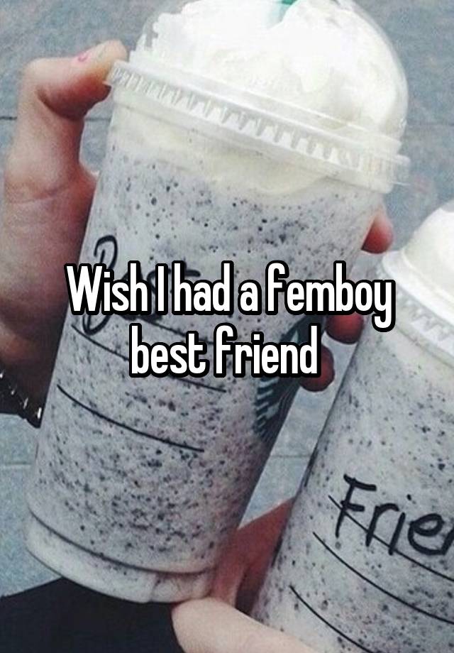 Wish I had a femboy best friend 