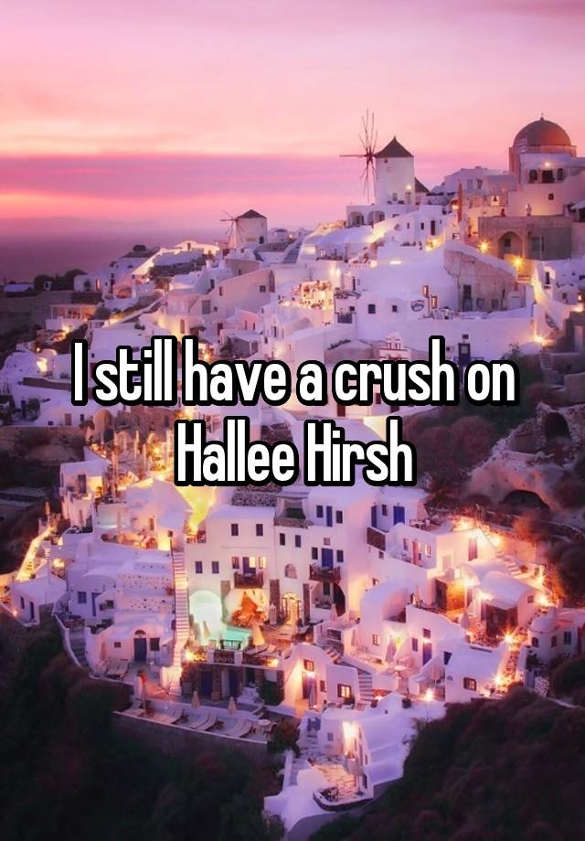 I still have a crush on Hallee Hirsh