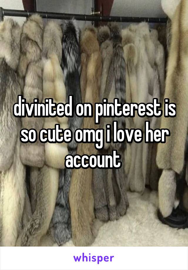 divinited on pinterest is so cute omg i love her account 