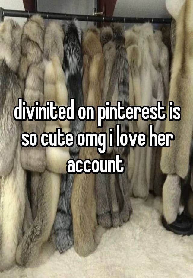 divinited on pinterest is so cute omg i love her account 