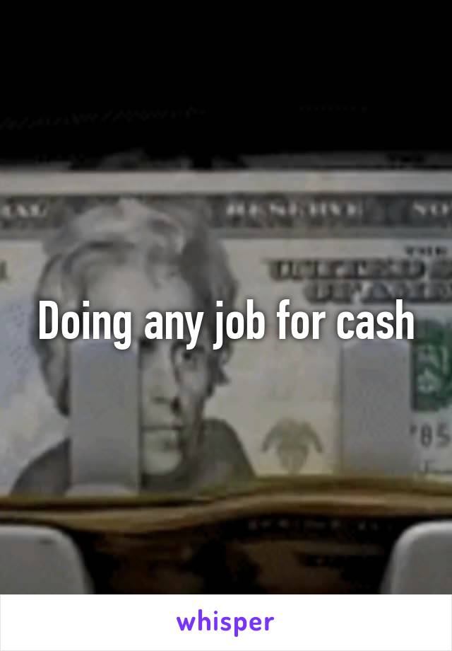 Doing any job for cash