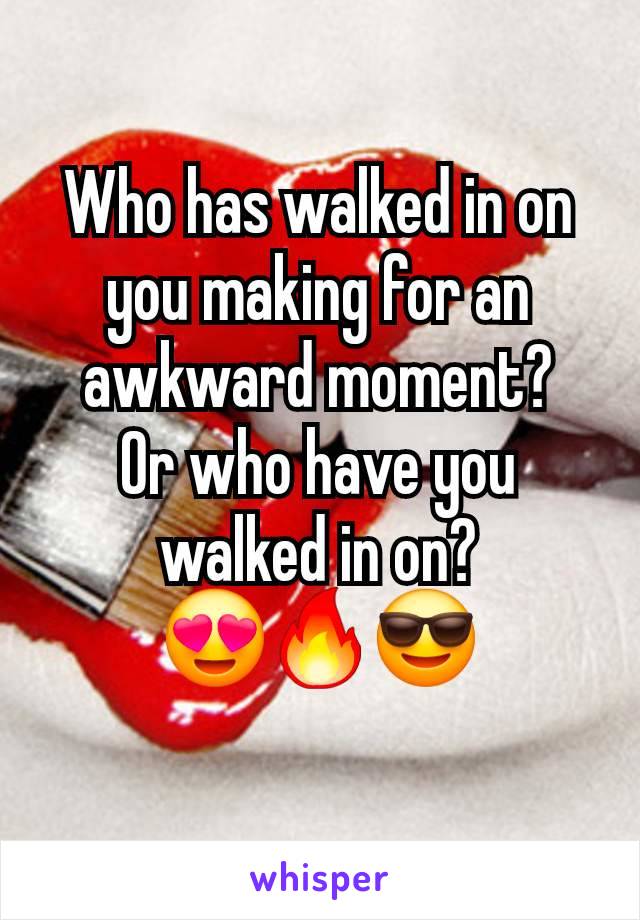 Who has walked in on you making for an awkward moment?
Or who have you walked in on?
😍🔥😎