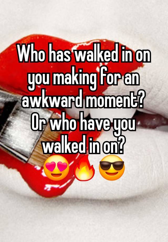 Who has walked in on you making for an awkward moment?
Or who have you walked in on?
😍🔥😎