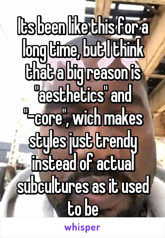 Its been like this for a long time, but I think that a big reason is "aesthetics" and "-core", wich makes styles just trendy instead of actual subcultures as it used to be