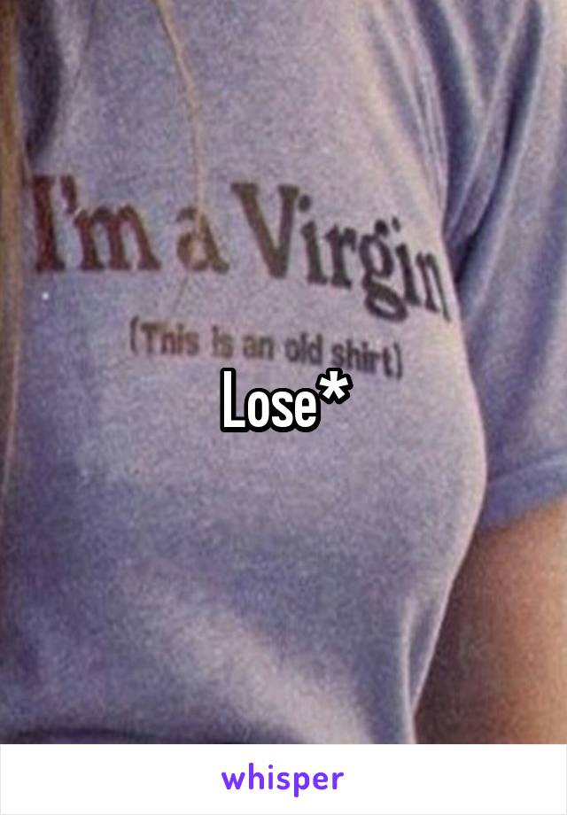 Lose*