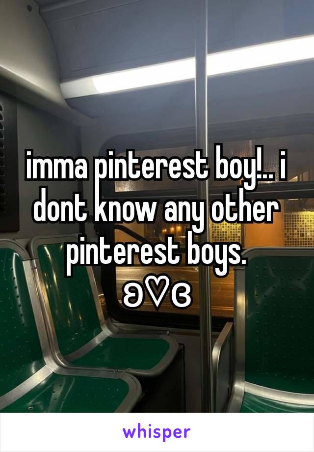 imma pinterest boy!.. i dont know any other pinterest boys.
ʚ♡ɞ