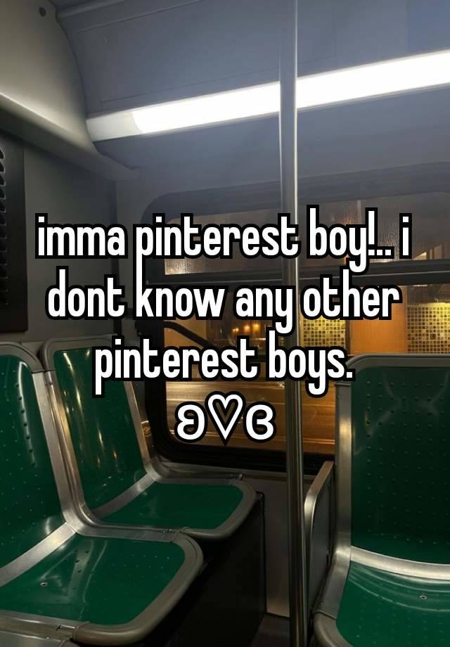 imma pinterest boy!.. i dont know any other pinterest boys.
ʚ♡ɞ