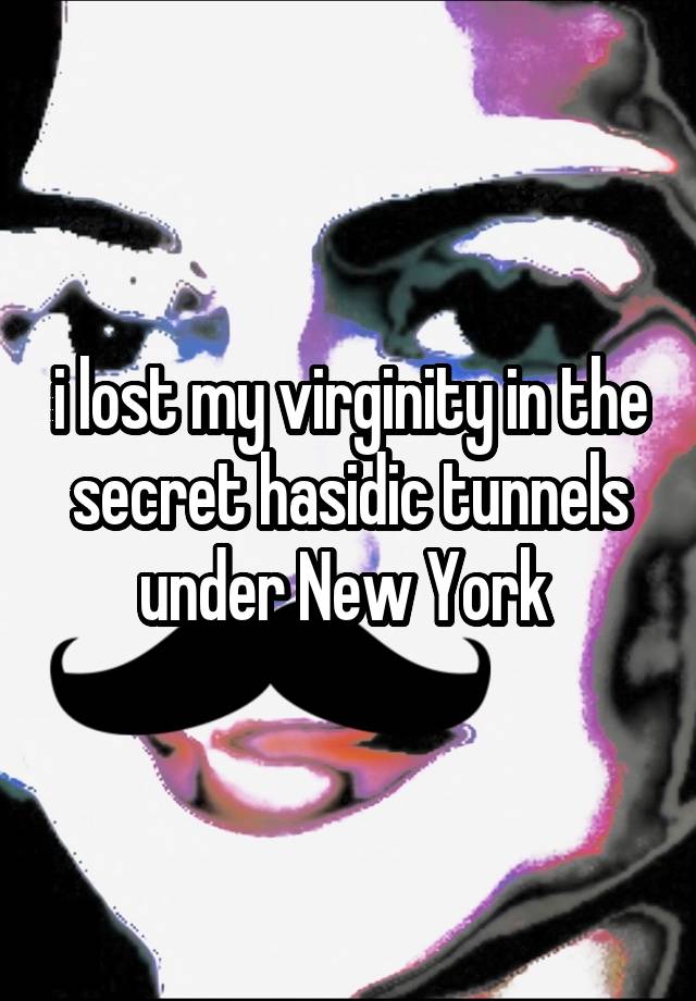 i lost my virginity in the secret hasidic tunnels under New York 