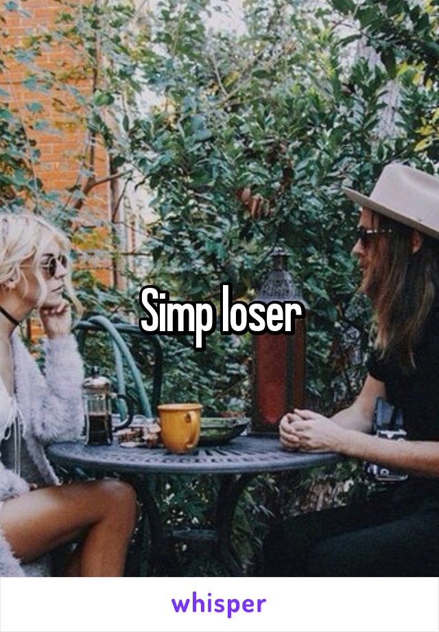 Simp loser