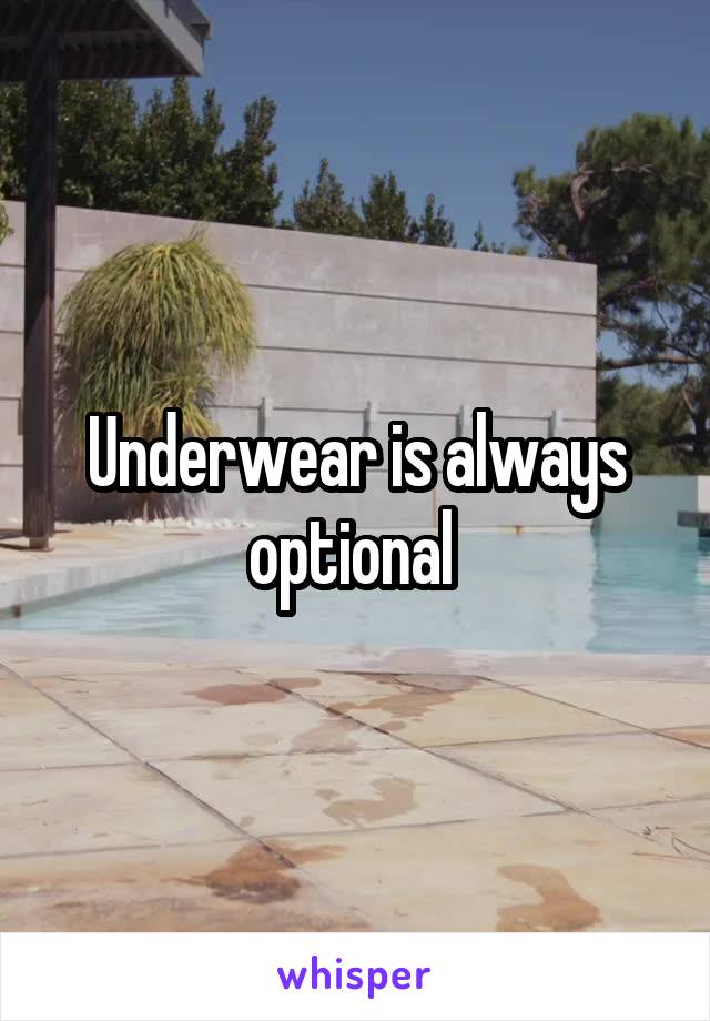 Underwear is always optional 