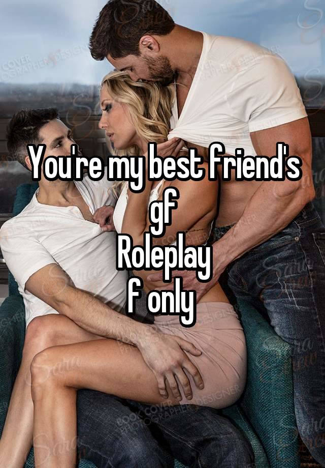 You're my best friend's gf
Roleplay
f only 