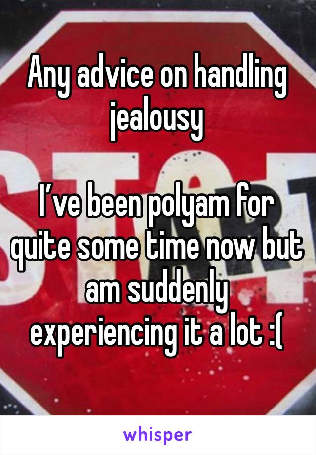 Any advice on handling jealousy 

I’ve been polyam for quite some time now but am suddenly experiencing it a lot :(
