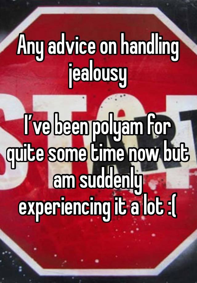 Any advice on handling jealousy 

I’ve been polyam for quite some time now but am suddenly experiencing it a lot :(
