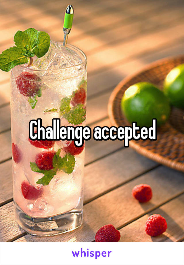 Challenge accepted