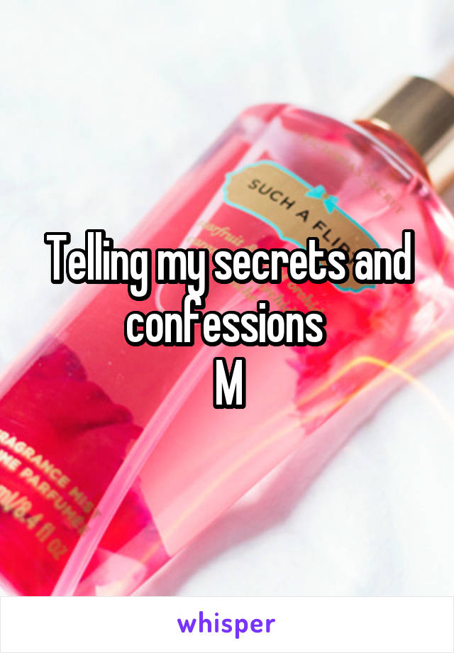 Telling my secrets and confessions 
M