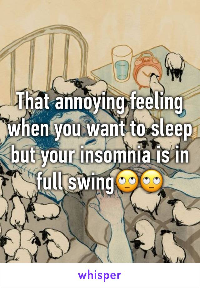 That annoying feeling when you want to sleep but your insomnia is in full swing🙄🙄