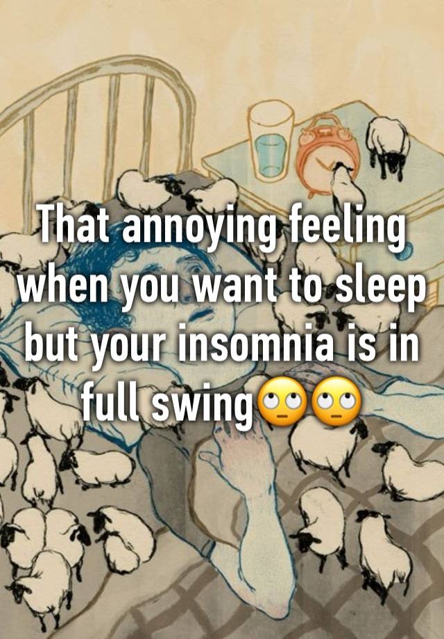 That annoying feeling when you want to sleep but your insomnia is in full swing🙄🙄