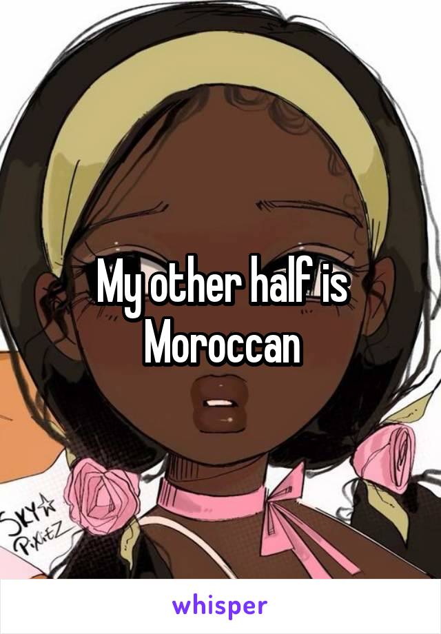 My other half is Moroccan