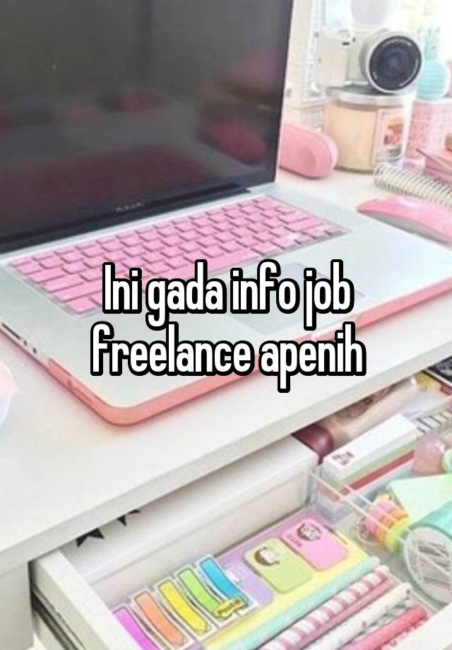 Ini gada info job freelance apenih