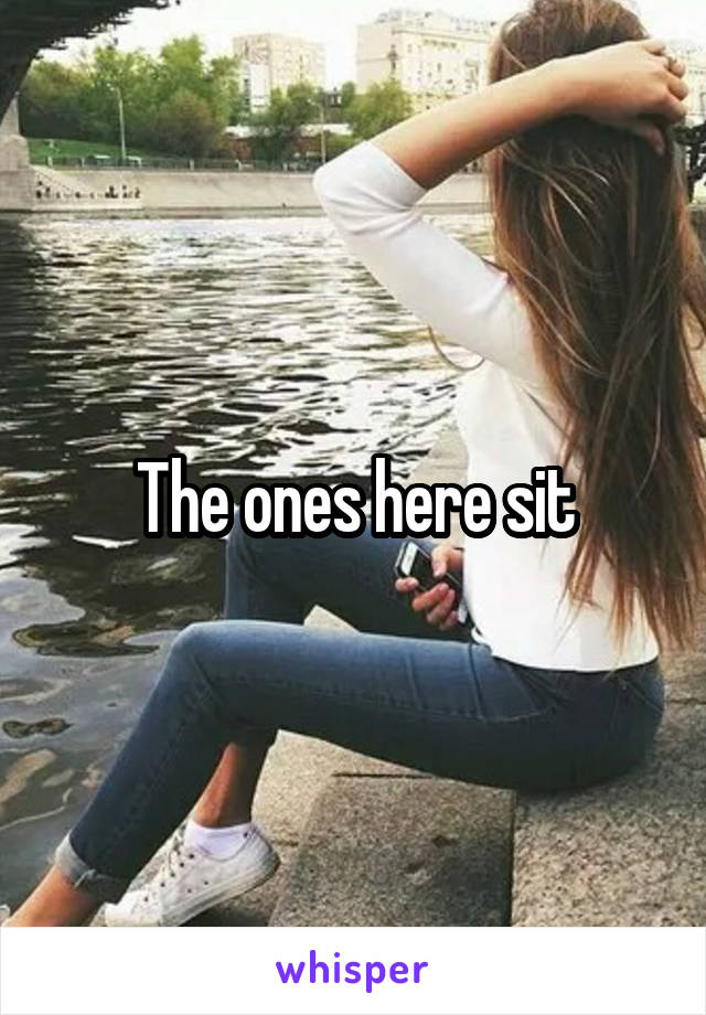 The ones here sit