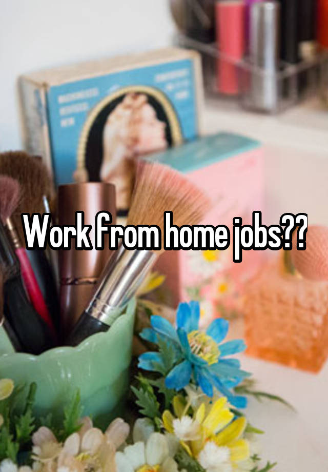 Work from home jobs??