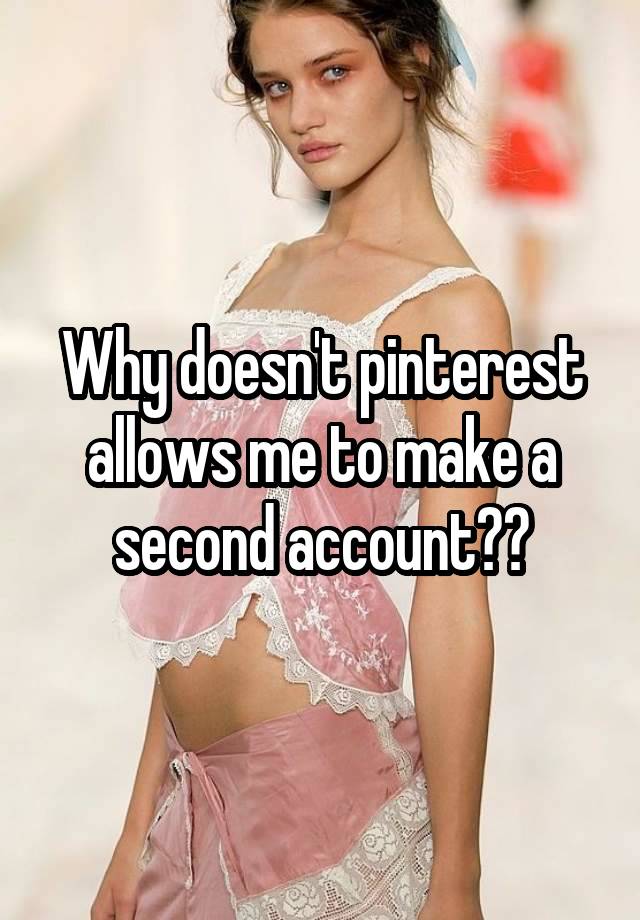 Why doesn't pinterest allows me to make a second account??