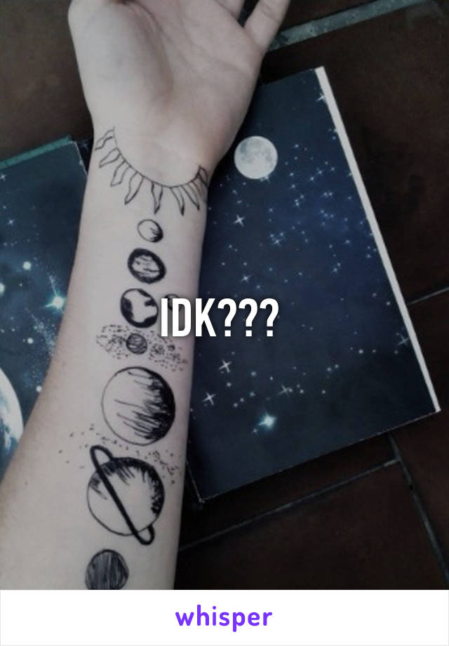 IDK??? 