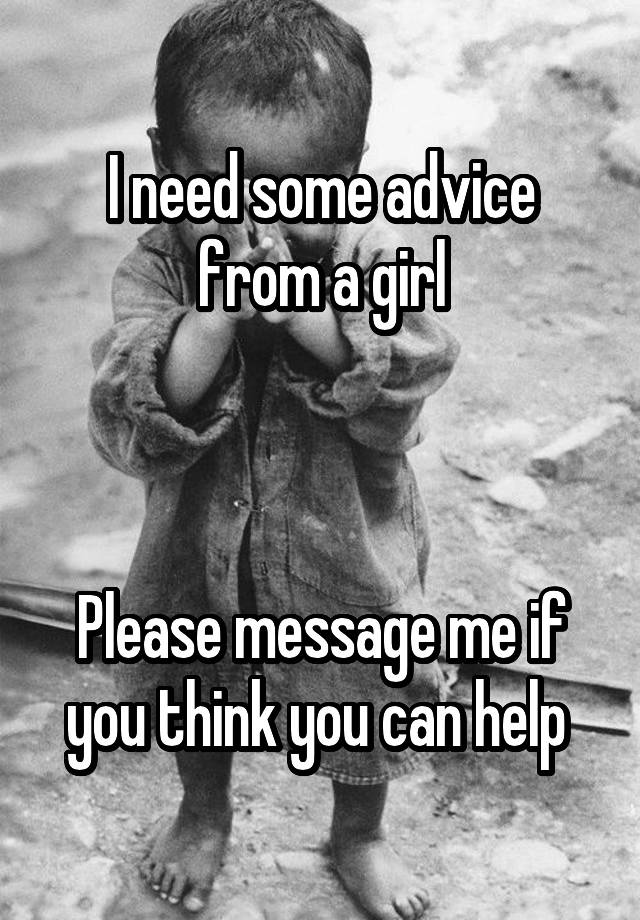 I need some advice from a girl



Please message me if you think you can help 