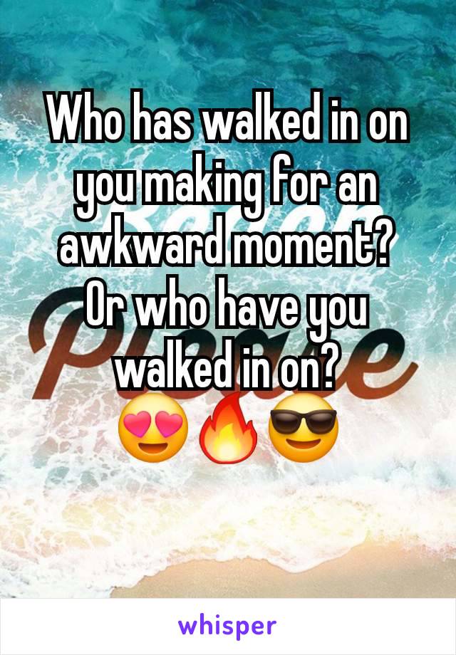 Who has walked in on you making for an awkward moment?
Or who have you walked in on?
😍🔥😎