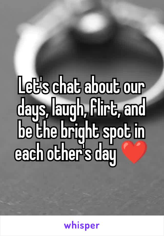 Let's chat about our days, laugh, flirt, and be the bright spot in each other's day ❤️