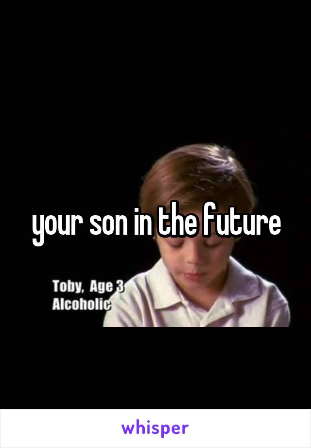 your son in the future