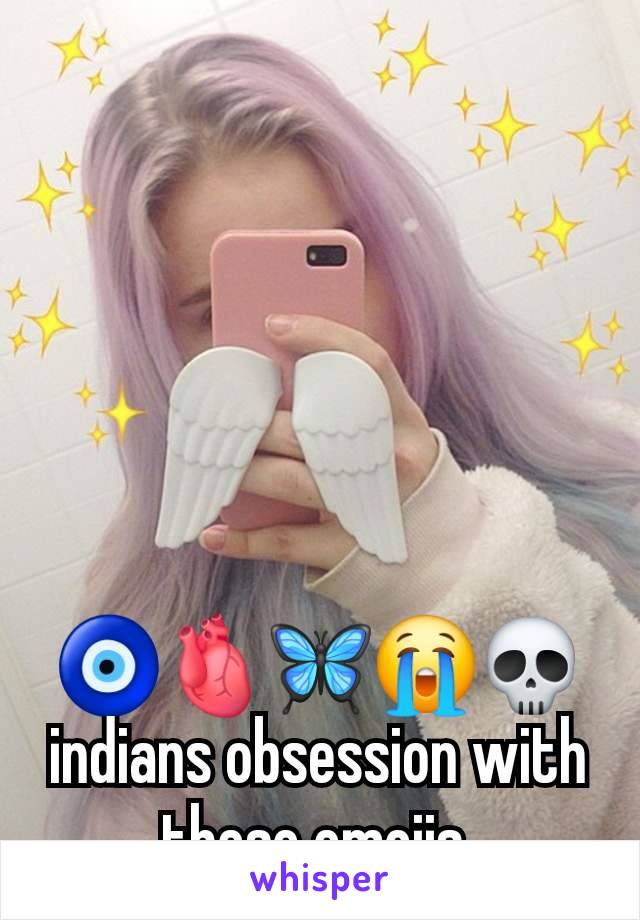 🧿🫀🦋😭💀indians obsession with these emojis 