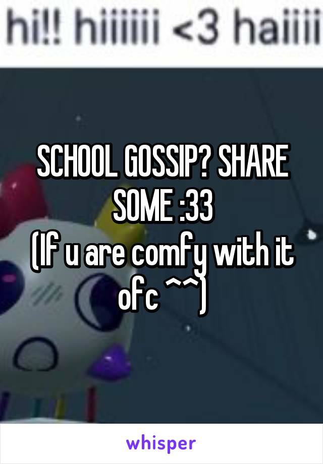 SCHOOL GOSSIP? SHARE SOME :33
(If u are comfy with it ofc ^^)