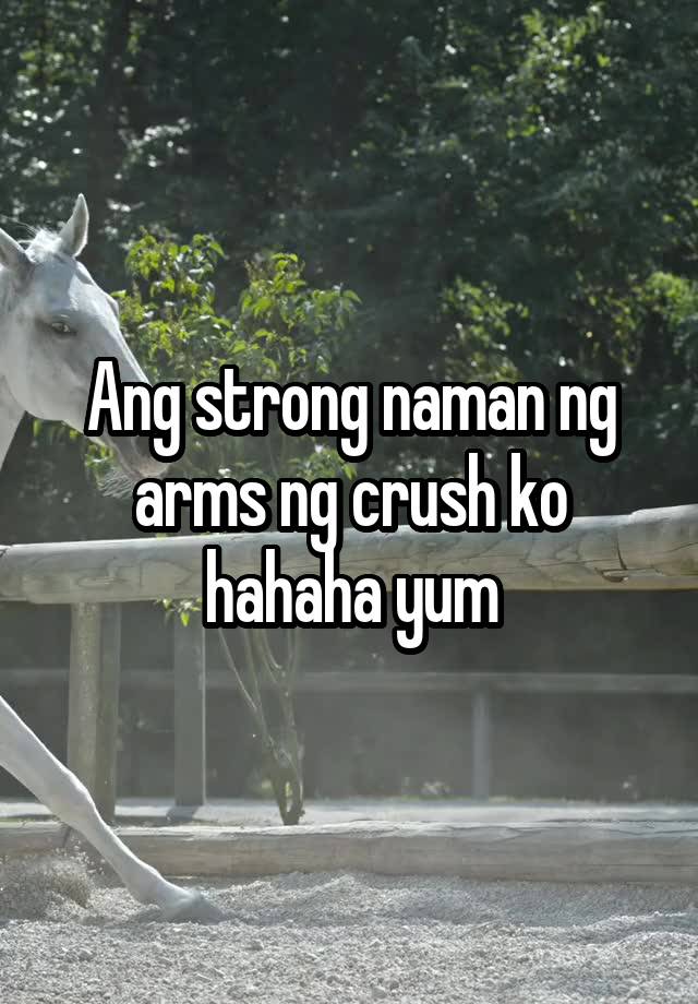 Ang strong naman ng arms ng crush ko hahaha yum