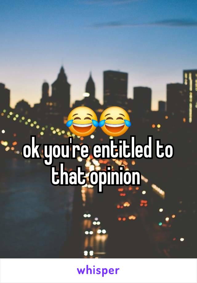 😂😂
ok you're entitled to
that opinion 