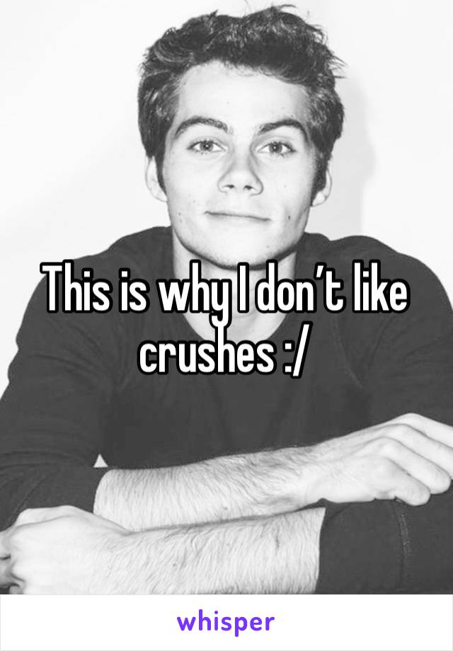 This is why I don’t like crushes :/ 