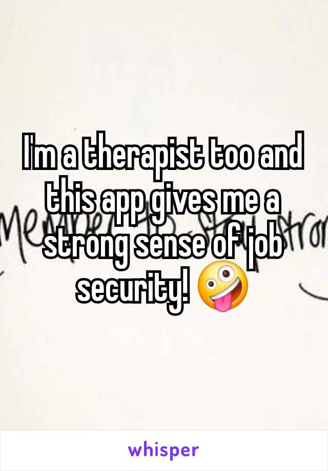 I'm a therapist too and this app gives me a strong sense of job security! 🤪