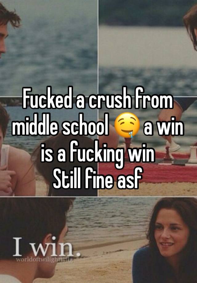 Fucked a crush from middle school 🤤 a win is a fucking win 
Still fine asf 