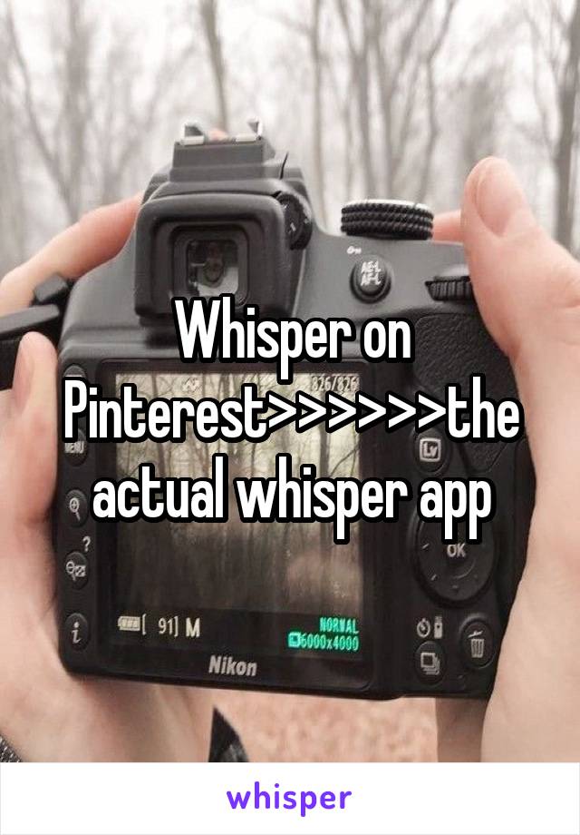 Whisper on Pinterest>>>>>>the actual whisper app