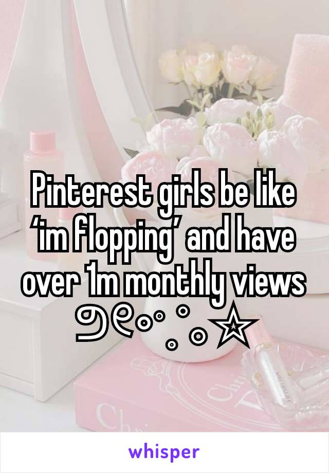 Pinterest girls be like ‘im flopping’ and have over 1m monthly views
⁠ᕤ୧∘⁠˚⁠˳⁠°｡⁠☆