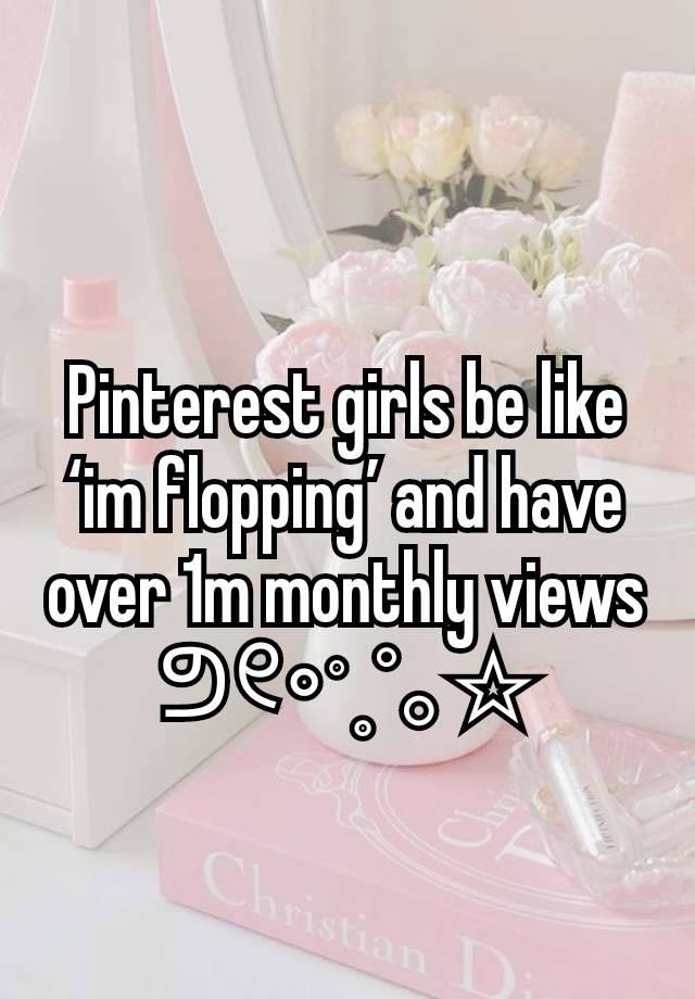 Pinterest girls be like ‘im flopping’ and have over 1m monthly views
⁠ᕤ୧∘⁠˚⁠˳⁠°｡⁠☆