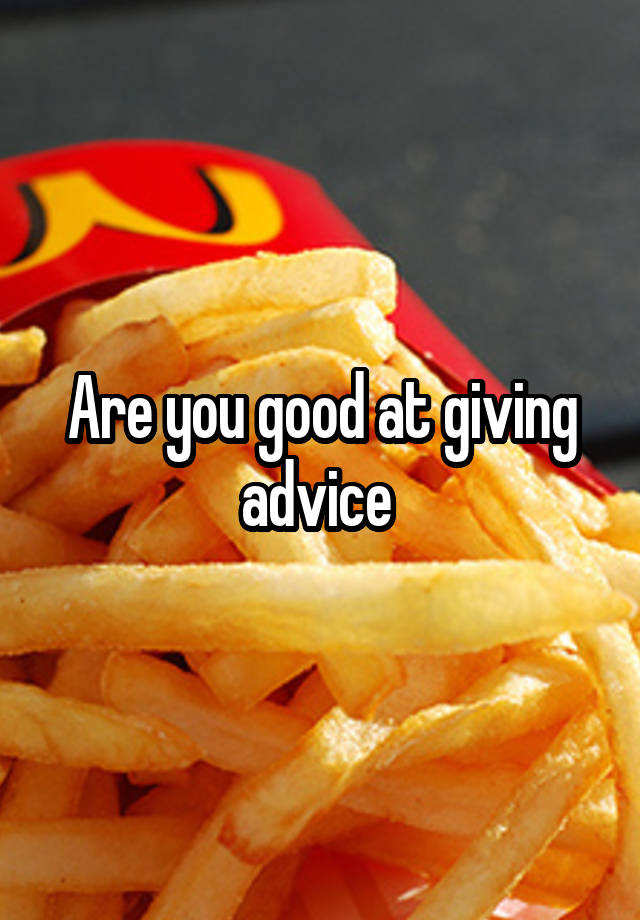 Are you good at giving advice 