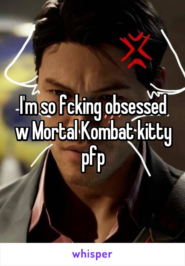 I'm so fcking obsessed w Mortal Kombat kitty pfp