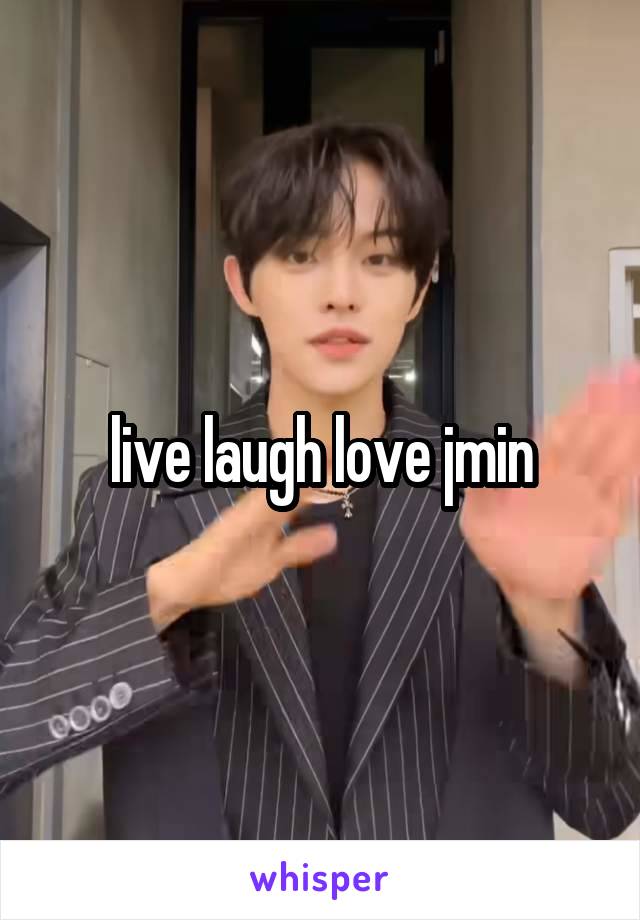 live laugh love jmin