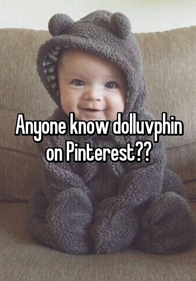 Anyone know dolluvphin on Pinterest??