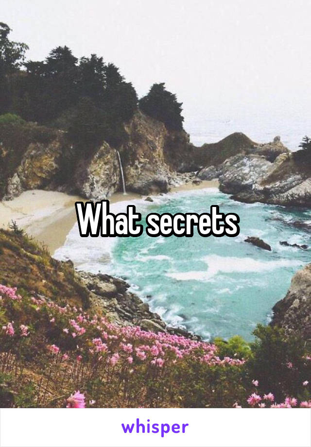 What secrets