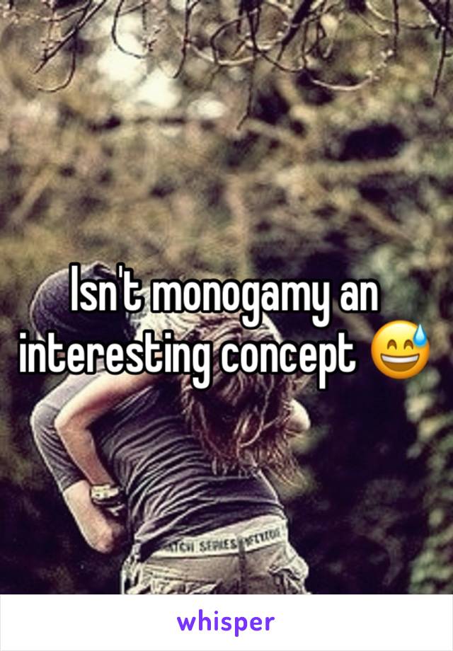 Isn't monogamy an interesting concept 😅