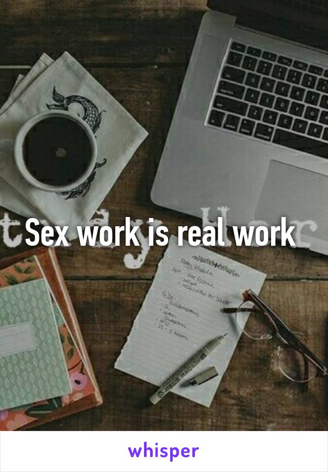 Sex work is real work 