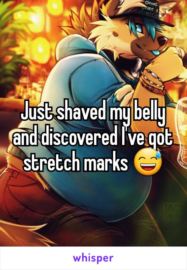 Just shaved my belly and discovered I've got stretch marks 😅