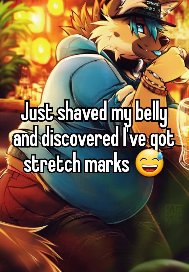 Just shaved my belly and discovered I've got stretch marks 😅